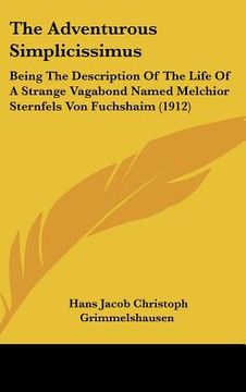 portada the adventurous simplicissimus: being the description of the life of a strange vagabond named melchior sternfels von fuchshaim (1912) (en Inglés)