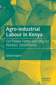 portada Agro-Industrial Labour in Kenya: Cut Flower Farms and Migrant Workers’ Settlements (en Inglés)