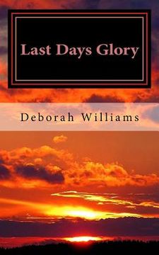 portada Last Days Glory: A Vision That Changed one Woman'S Thinking About the end Times in America (en Inglés)