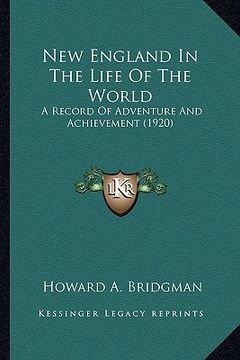 portada new england in the life of the world: a record of adventure and achievement (1920) a record of adventure and achievement (1920)