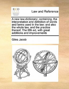 portada a new law-dictionary: containing, the interpretation and definition of words and terms used in the law: and also the whole law, and the prac