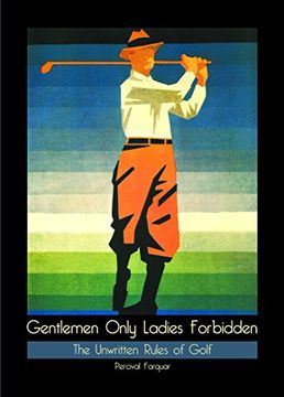 portada Gentlemen Only Ladies Forbidden: The Unwritten Rules of Golf (en Inglés)