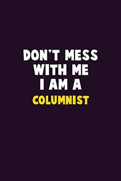 portada Don't Mess With me, i am a Columnist: 6x9 Career Pride 120 Pages Writing Nots (in English)