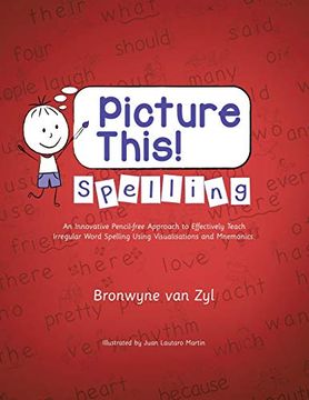portada Picture This! Spelling: An Innovative Pencil-Free Approach to Effectively Teach Irregular Word Spelling Using Visualisations and Mnemonics. 