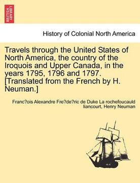portada travels through the united states of north america, the country of the iroquois and upper canada, in the years 1795, 1796 and 1797. [translated from t (en Inglés)