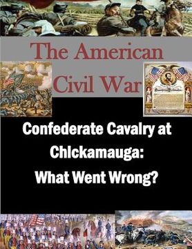 portada Confederate Cavalry at Chickamauga: What Went Wrong? (en Inglés)