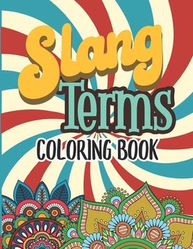 portada Slang Terms Coloring Book: Retro Slang Words Coloring Book for Adults Stress Relieving and Relaxation Mandala And Flower Designs Gift Activity Bo