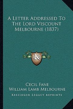 portada a letter addressed to the lord viscount melbourne (1837)