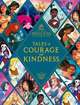 portada Disney Princess: Tales of Courage and Kindness: A Stunning new Disney Princess Treasury Featuring 14 Original Illustrated Stories (en Inglés)