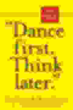 portada "Dance First. Think Later": 618 Rules to Live by (libro en Inglés)