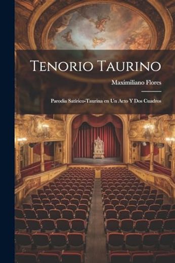 Tenorio Taurino: Parodia Satírico-Taurina en un Acto y dos Cuadros