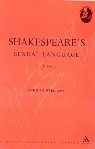 shakespeare`s sexual language,a glossary