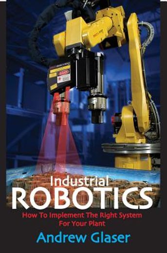 industrial robotics,how to implement the right system for your plant