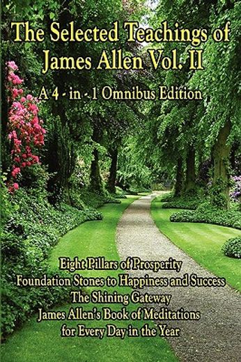 the selected teachings of james allen vol. ii: eight pillars of prosperity, foundation stones to hap