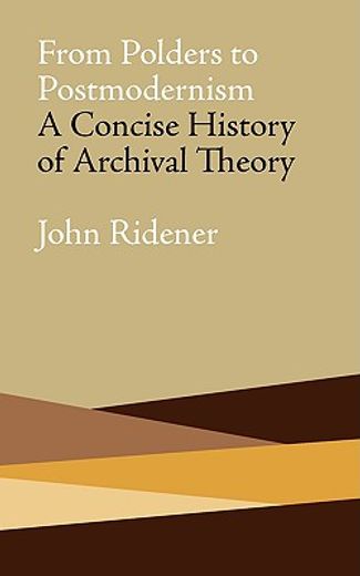 from polders to postmodernism,a concise history of archival theory