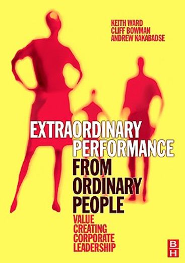extraordinary performance from ordinary people,value creating corporate leadership