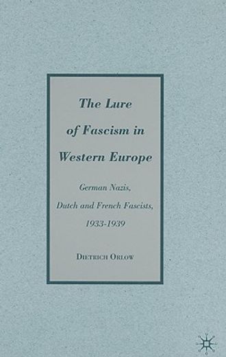 the lure of fascism in western europe,german nazis, dutch and french fascists, 1933-1939