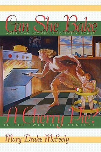 can she bake a cherry pie?,american women and the kitchen in the twentieth century