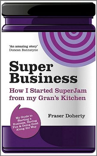 superbusiness,how i started superjam from my gran`s kitchen