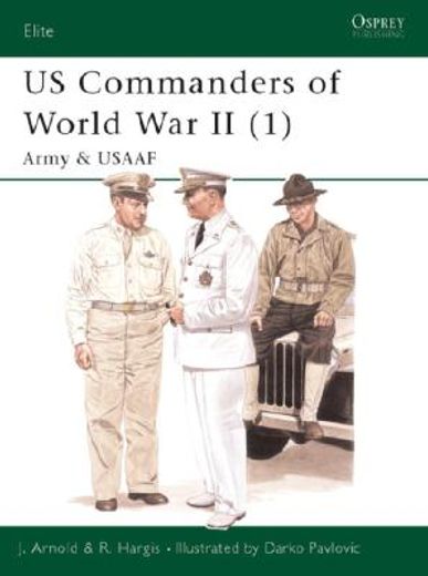 Us Commanders of World War II (1): Army and Usaaf (en Inglés)