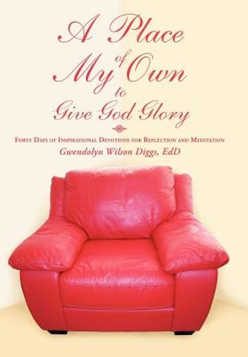 a place of my own to give god glory,forty days of inspirational devotions for reflection and meditation (en Inglés)