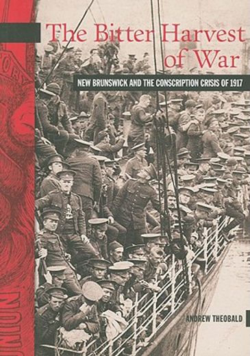 the bitter harvest of war,new brunswick and the conscription crisis of 1917