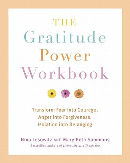 gratitude power workbook,transform fear into courage, anger into forgiveness, isolation into belonging