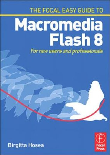 the focal easy guide to macromedia flash 8,for new users and professionals