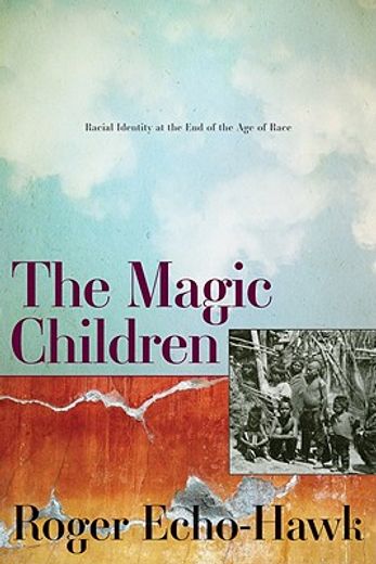 The Magic Children: Racial Identity at the End of the Age of Race (en Inglés)