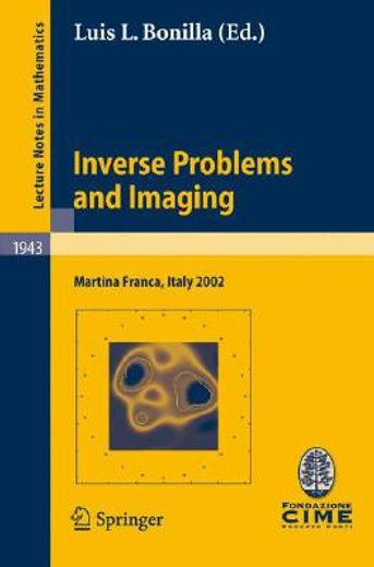 inverse problems and imaging,lectures given at the c.i.m.e. summer school held in martina franca, italy, september 15-21, 2002
