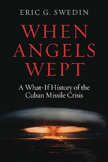 when angels wept,a what-if history of the cuban missile crisis (en Inglés)