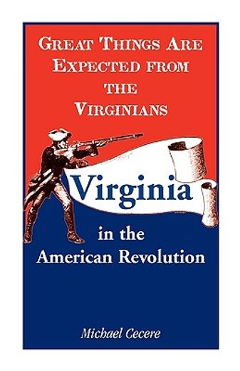 great things are expected from the virginians,virginia in the american revolution (en Inglés)