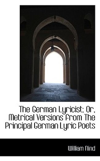 the german lyricist; or, metrical versions from the principal german lyric poets