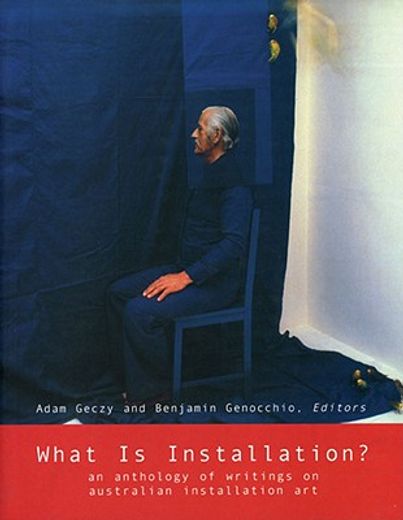What Is Installation?: An Anthology of Writings on Australian Installation Art (en Inglés)