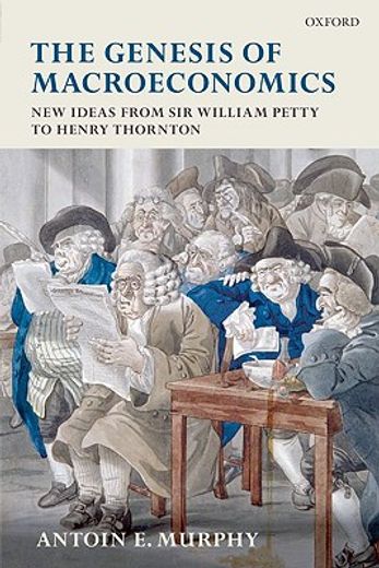 the genesis of macroeconomics,new ideas from sir william petty to henry thornton