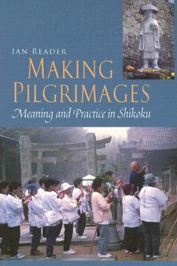 making pilgrimages,meaning and practice in shikoku