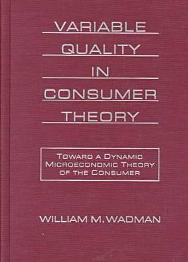 variable quality in consumer theory,toward a dynamic microeconomic theory of the consumer