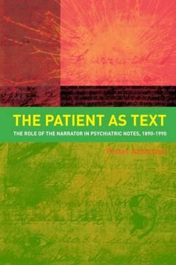 The Patient as Text: The Role of the Narrator in Psychiatric Notes, 1890-1990 (en Inglés)