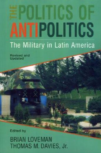 the politics of antipolitics,the military in latin america