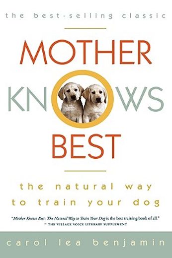 mother knows best,the natural way to train your dog (en Inglés)