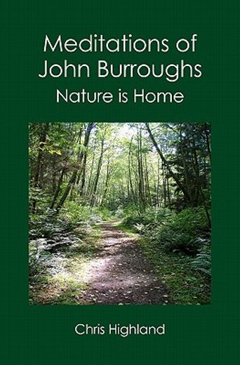 meditations of john burroughs,nature is home (en Inglés)