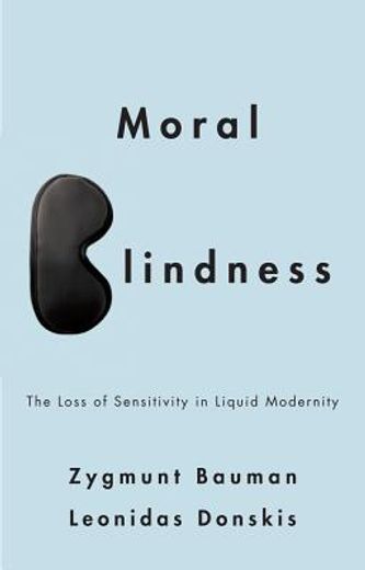 moral blindness: the loss of sensitivity in liquid modernity (en Inglés)