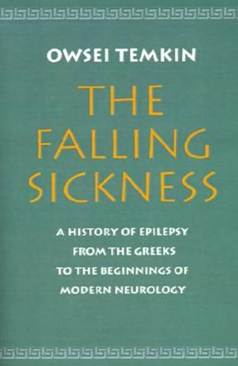 the falling sickness,a history of epilepsy from the greeks to the beginnings of modern neurology