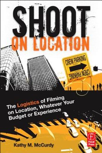 shoot on location,the logistics of filming on location, whatever your budget or experience