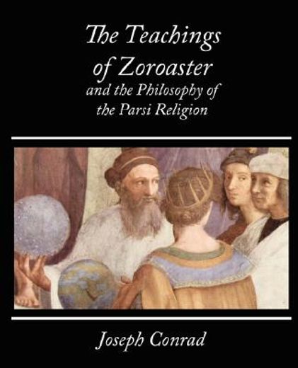 teachings of zoroaster and the philosophy of the parsi religion - kapadia