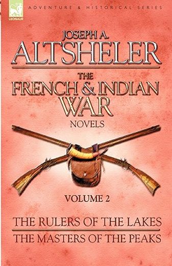 the french & indian war novels: 2-the rulers of the lakes & the masters of the peaks