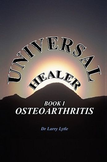 universal healer: book i osteoarthritis