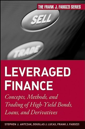 leveraged finance,concepts, methods, and trading of high-yield bonds, loans, and derivatives (en Inglés)