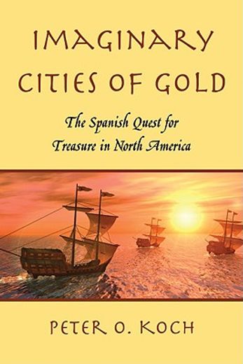 imaginary cities of gold,the spanish quest for treasure in north america