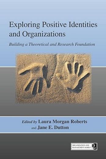 exploring positive identities and organizations,building a theoretical and research foundation